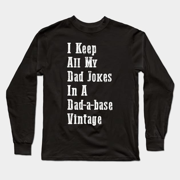 I Keep All My Dad Jokes In A Dad-a-base Vintage Long Sleeve T-Shirt by TshirtMA